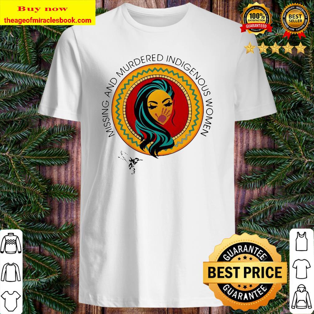 Missing And Murdered Indigenous Women Shirt