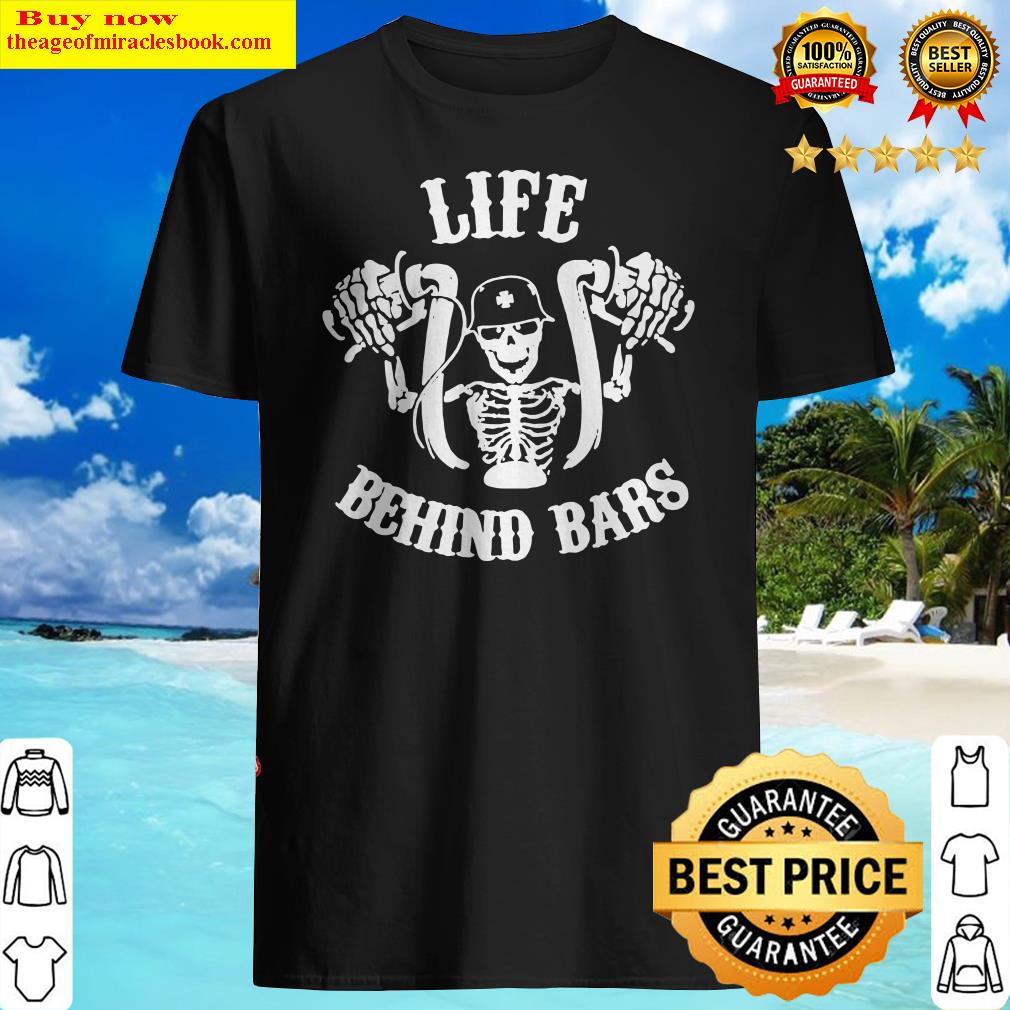 Motorcycle Skull life behind bars shirt