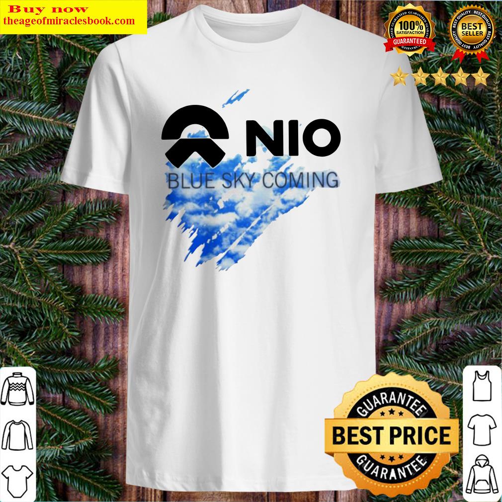 Nio blue sky coming shirt, hoodie, tank top, sweater