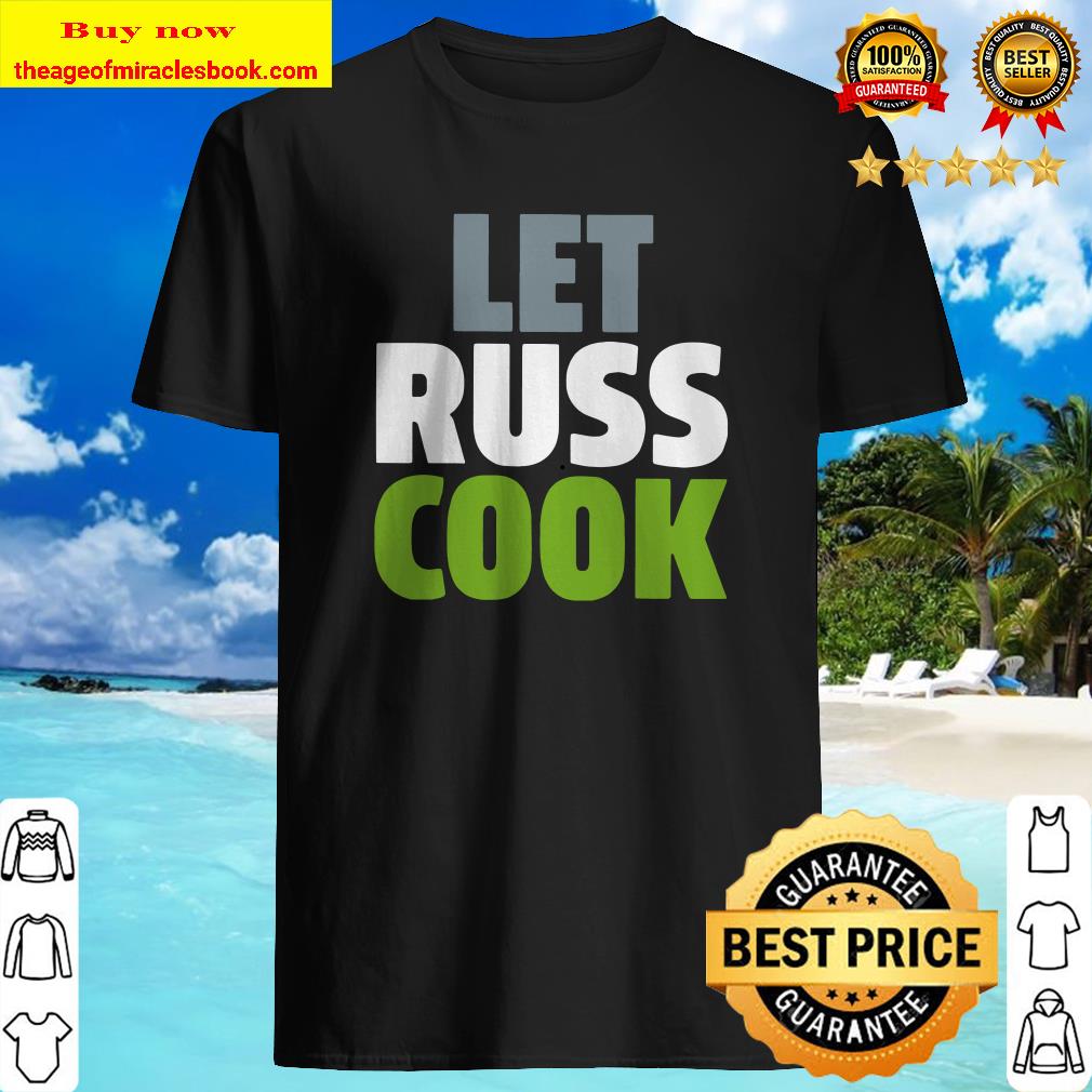 Official Let Russ Cook T-Shirt, shirt, hoodie, tank top, sweater