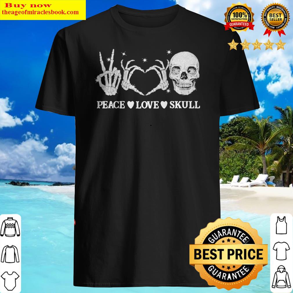 Peace love skull shirt, hoodie, tank top, sweater Peace love skull shirt, hoodie, tank top, sweater