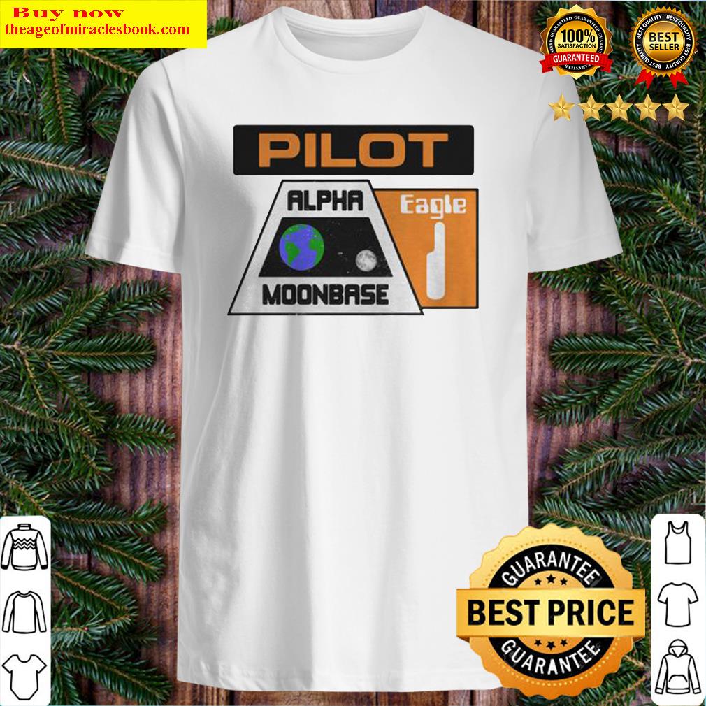 Pilot Alpha Moonbase Eagle 1 shirt, hoodie, tank top, sweater Pilot Alpha Moonbase Eagle 1 shirt, hoodie, tank top, sweater
