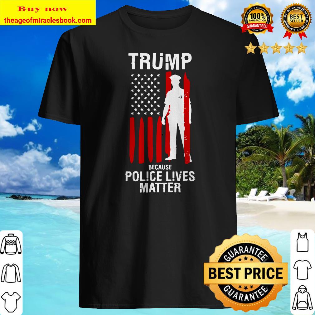 Police Lives Matter Trump 2020 Cool Pro Republicans shirt