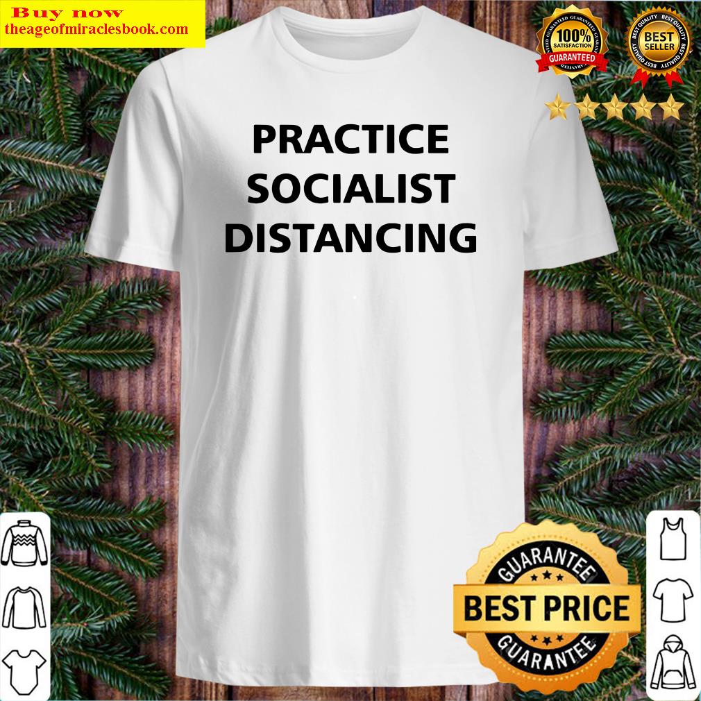 Practice Socialist Distancing shirt, hoodie
