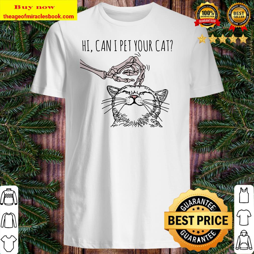 Skeleton hi can I pet your cat shirt
