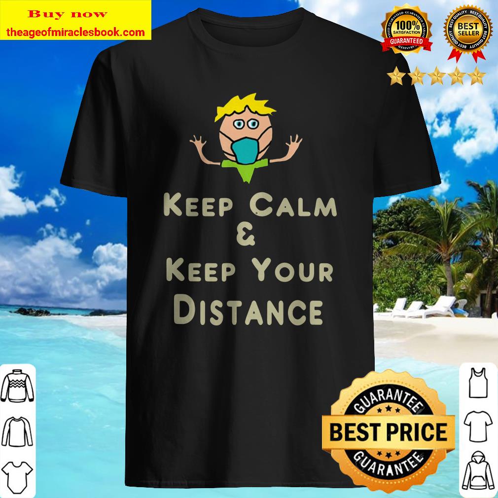 Social Distancing Keep Calm And Keep Your Distance shirt