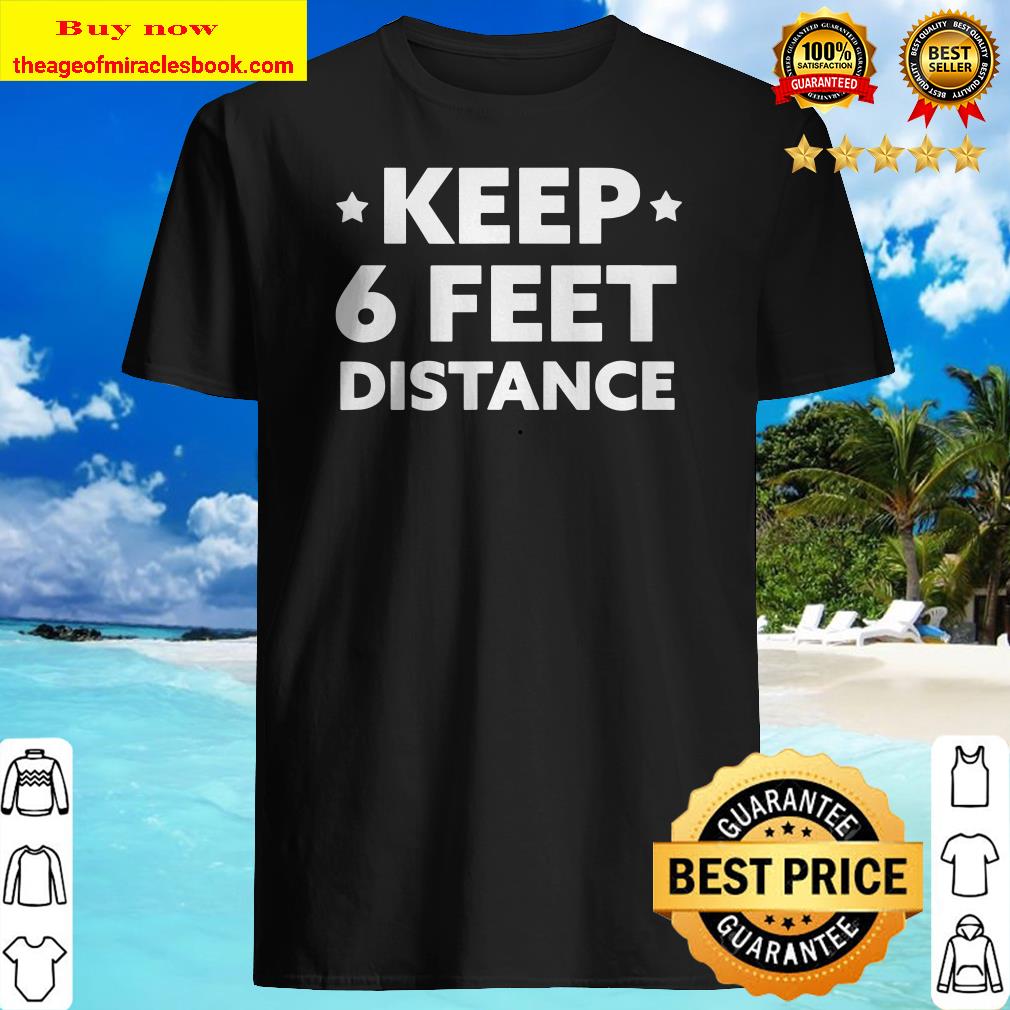 Social Distancing – Keep 6 Feet Distance shirt