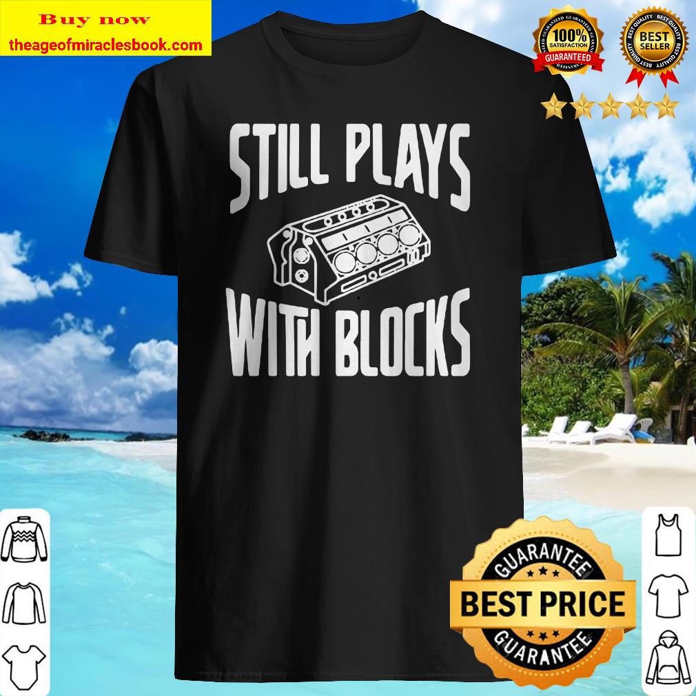Still plays with blocks shirt, hoodie, tank top, sweater