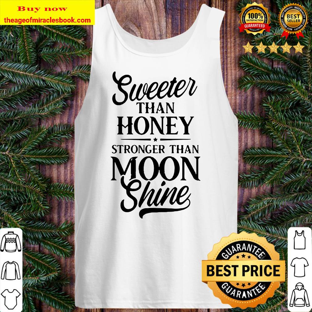 Sweeter than honey stronger than moon shine Tank top