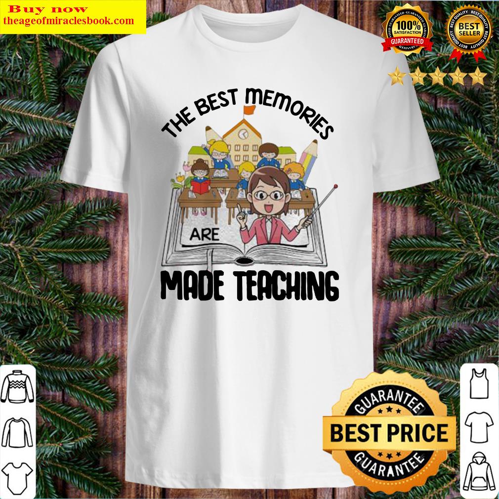 THE BEST MEMORIES ARE MADE TEACHING STUDENT BOOK SHIRT THE BEST MEMORIES ARE MADE TEACHING STUDENT BOOK SHIRT