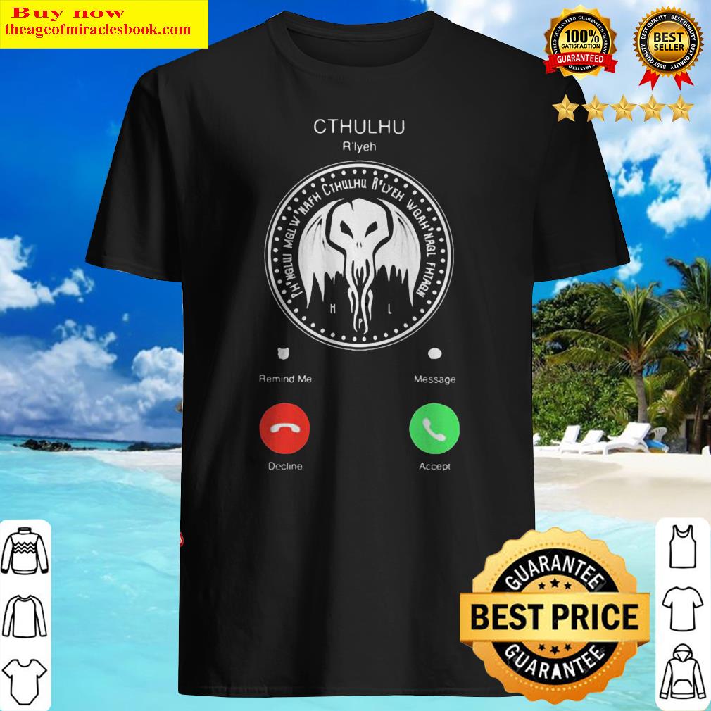 The Call Of Cthulhu Is Calling Shirt, Hoodie, Sweater, Tank Top
