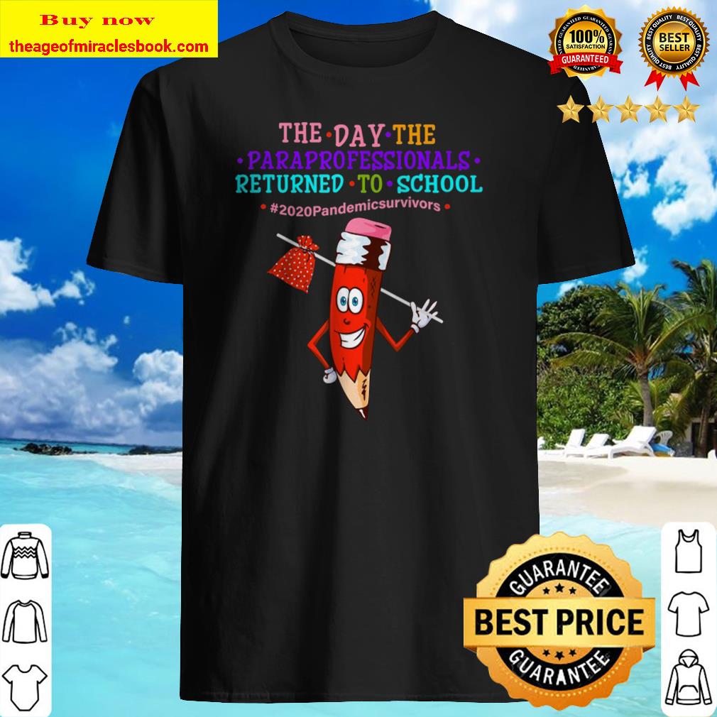 The Day The Paraprofessional Return To School Gifts shirt The Day The Paraprofessional Return To School Gifts shirt