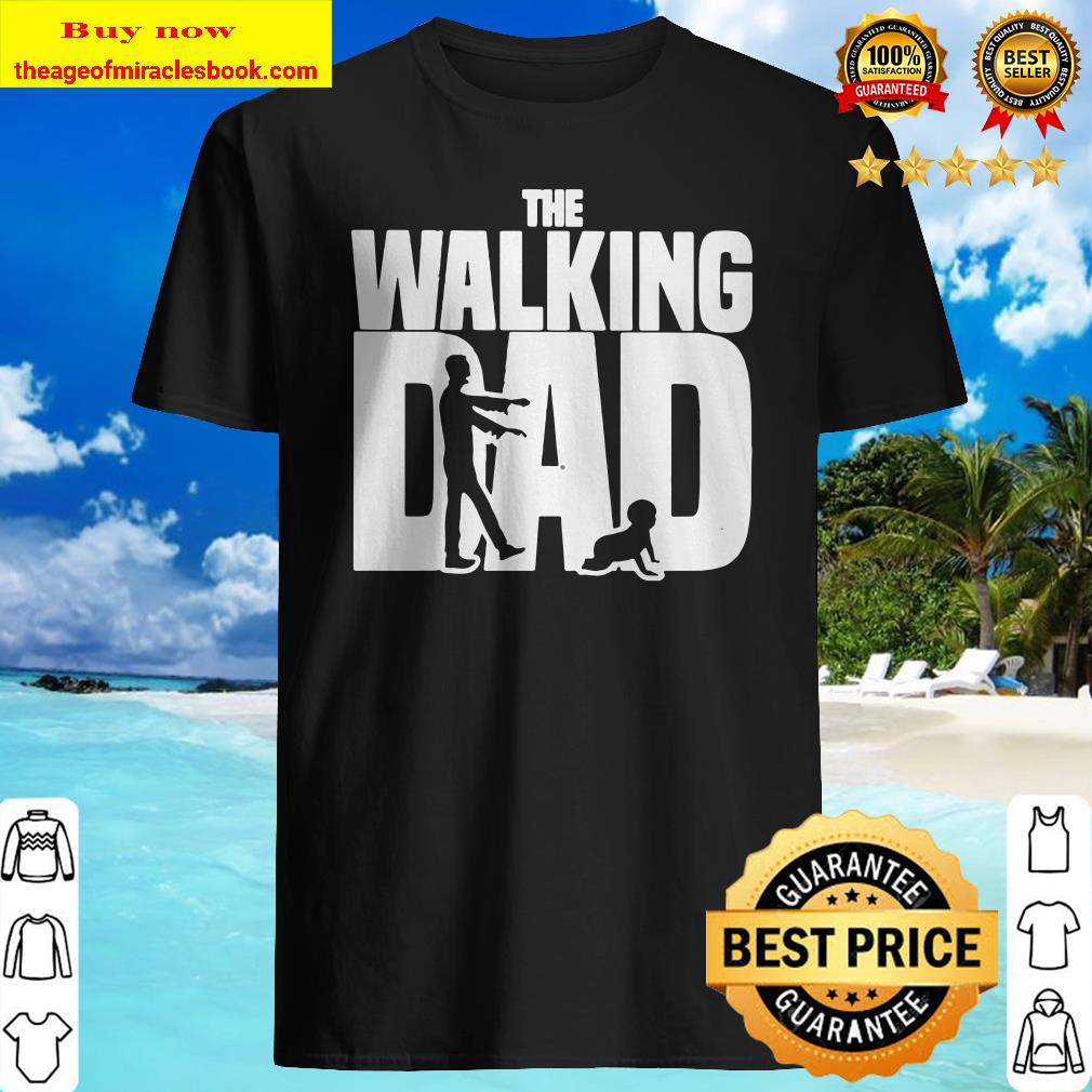 The walking dad shirt, hoodie, tank top, sweater