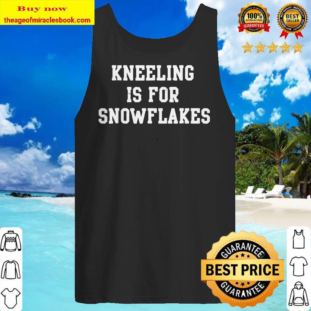 Trump Kneeling Is For Snowflakes Tank top