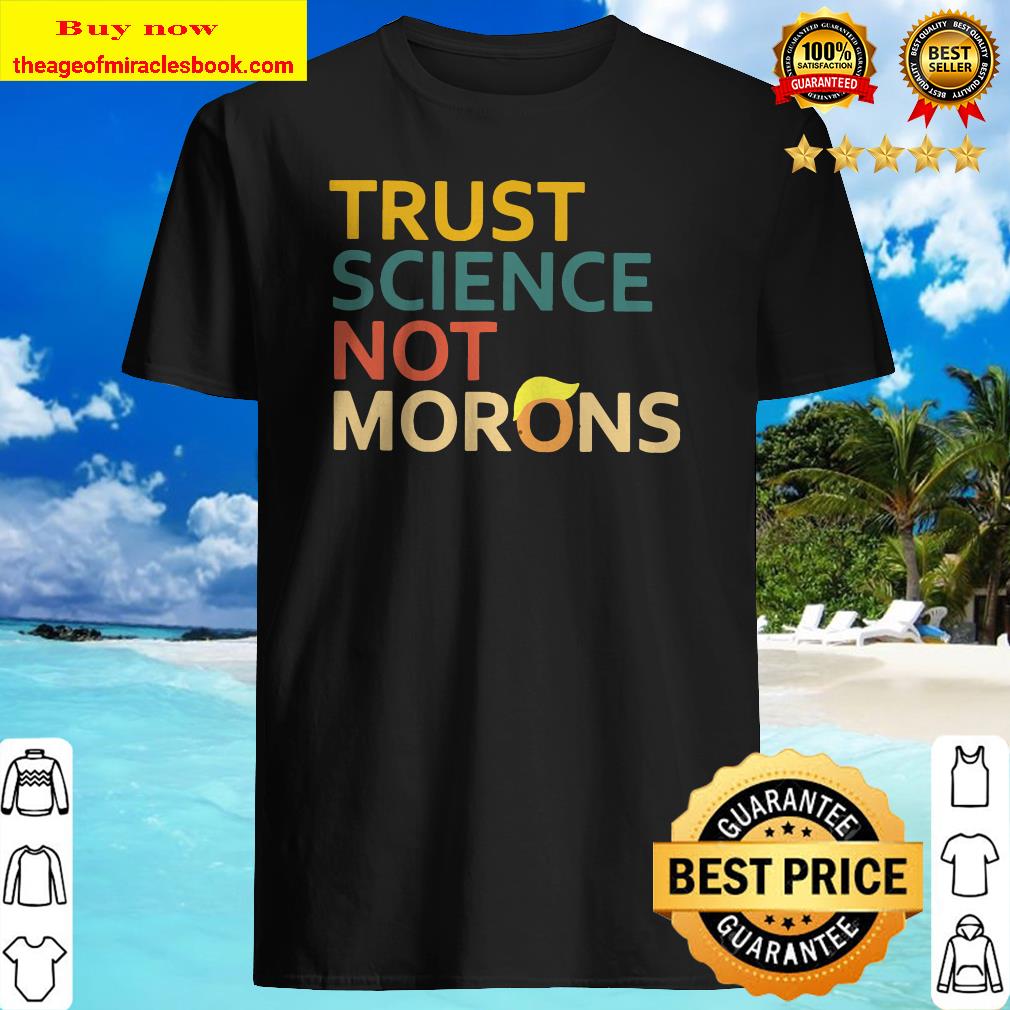 Trust Science Not Morons Anti Trump Vintage Version shirt