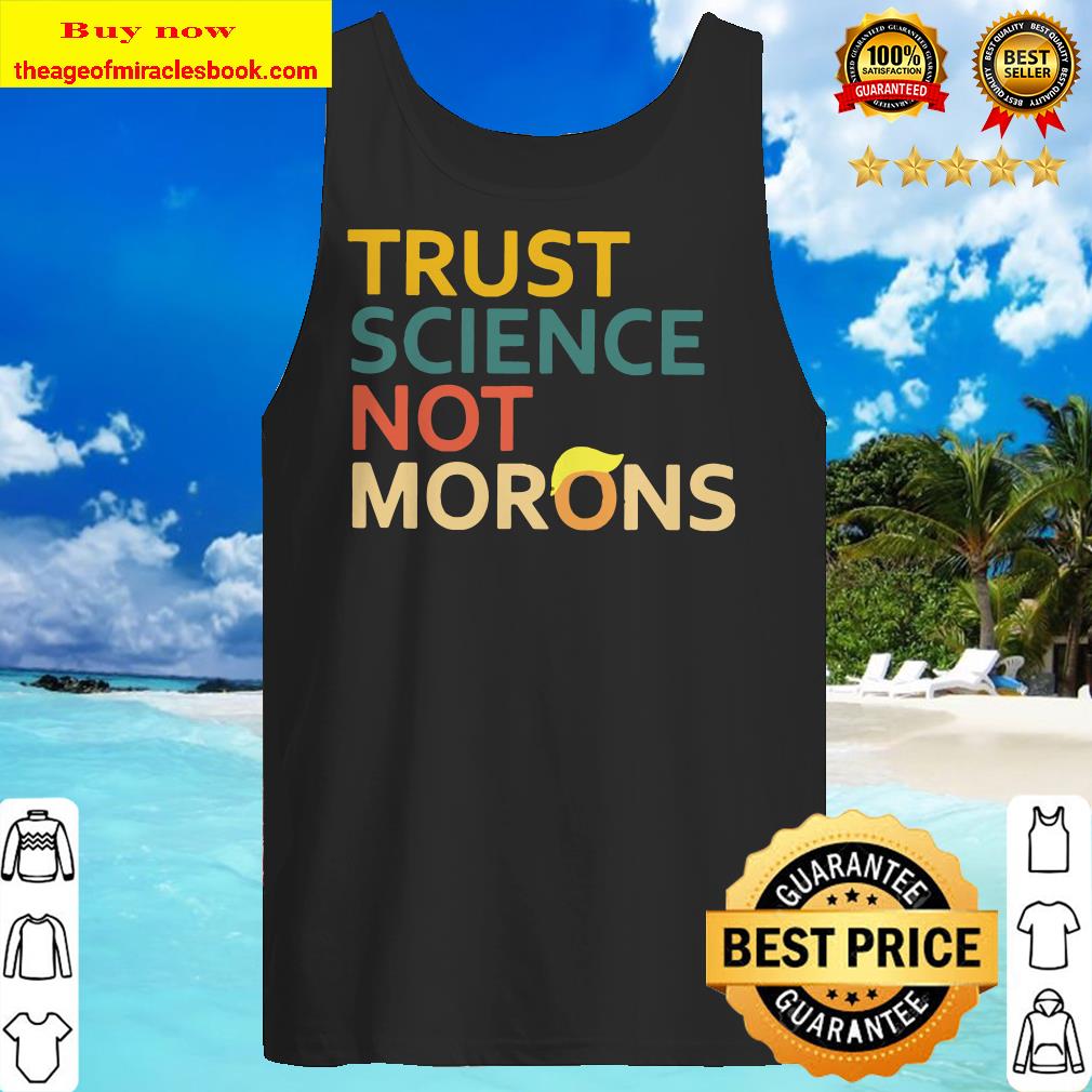 Trust Science Not Morons Anti Trump Vintage Version Tank top