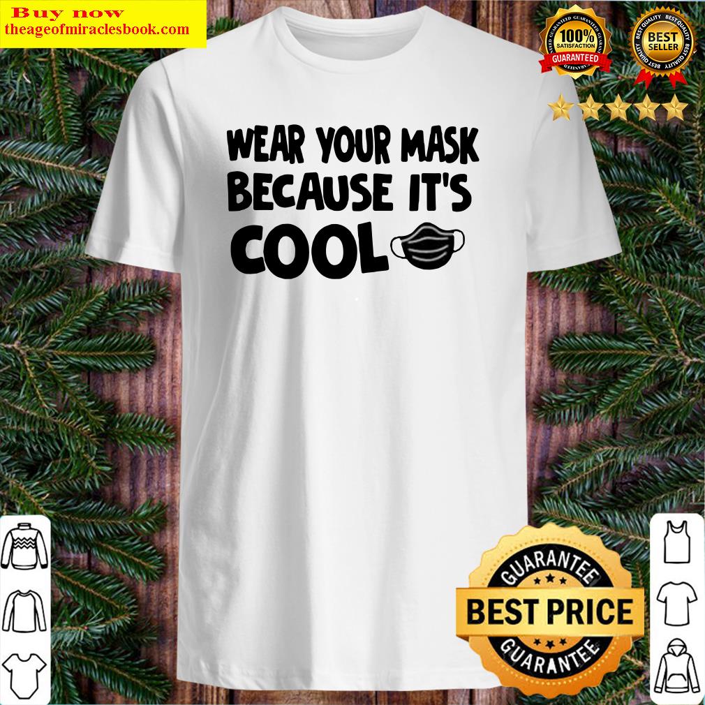 Wear Your Mask Because It’s Cool Shirt, hoodie, tank top, sweater Wear Your Mask Because It’s Cool Shirt, hoodie, tank top, sweater