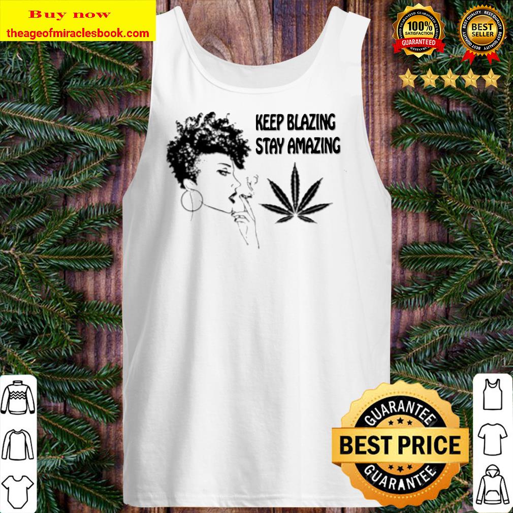 Weed keep blazing stay amazing Tank top