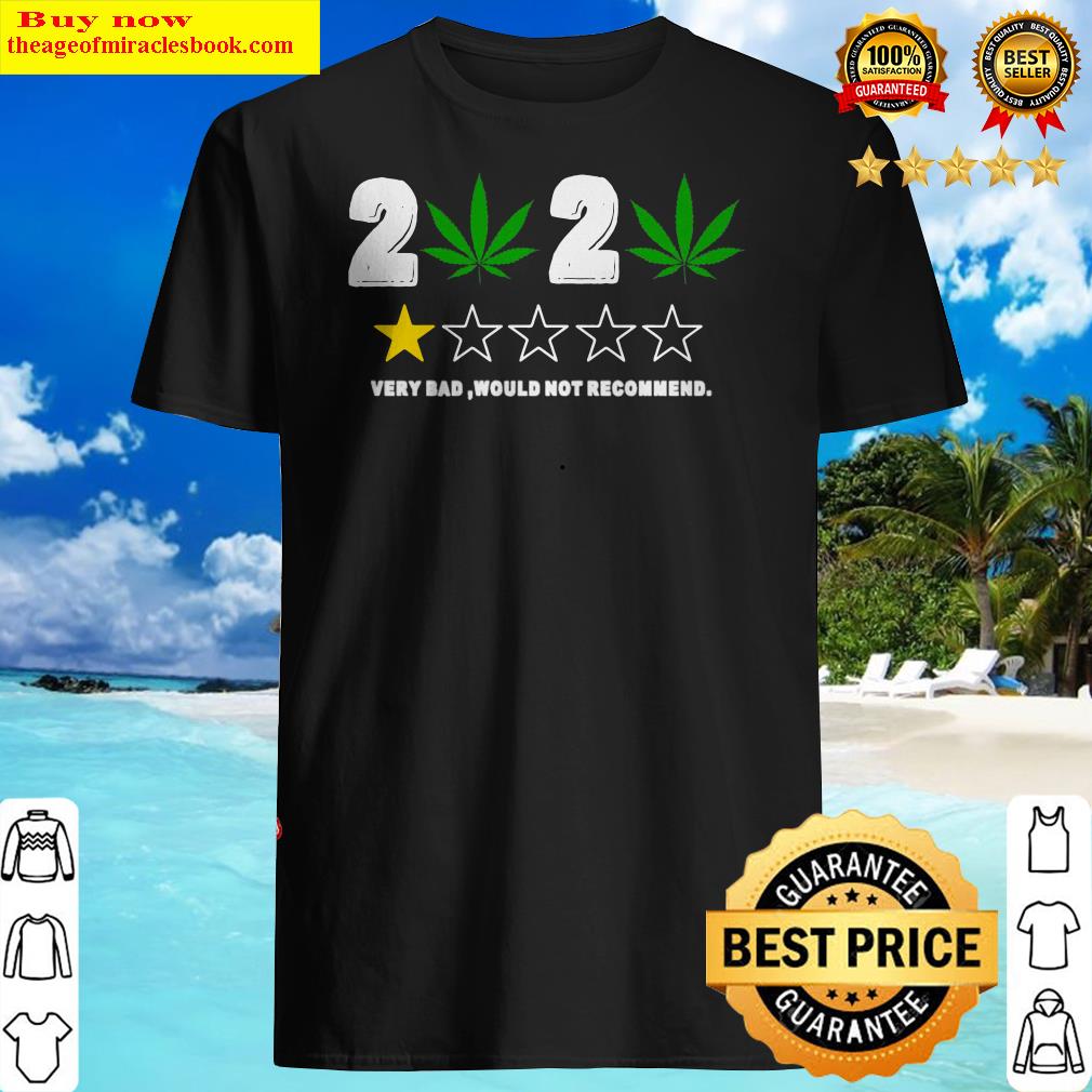 Weeds 2020 very bad would not recommend shirt