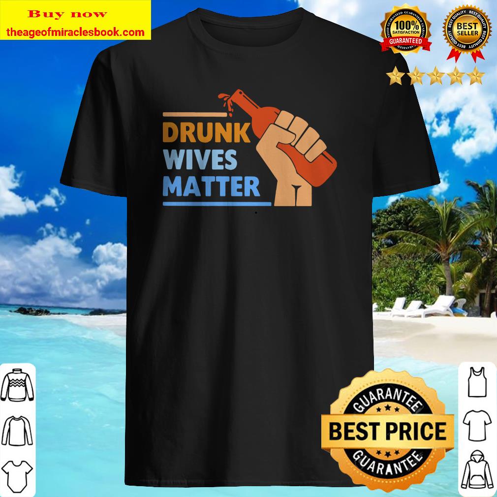 Wine Drunk wives matter shirt, sweater