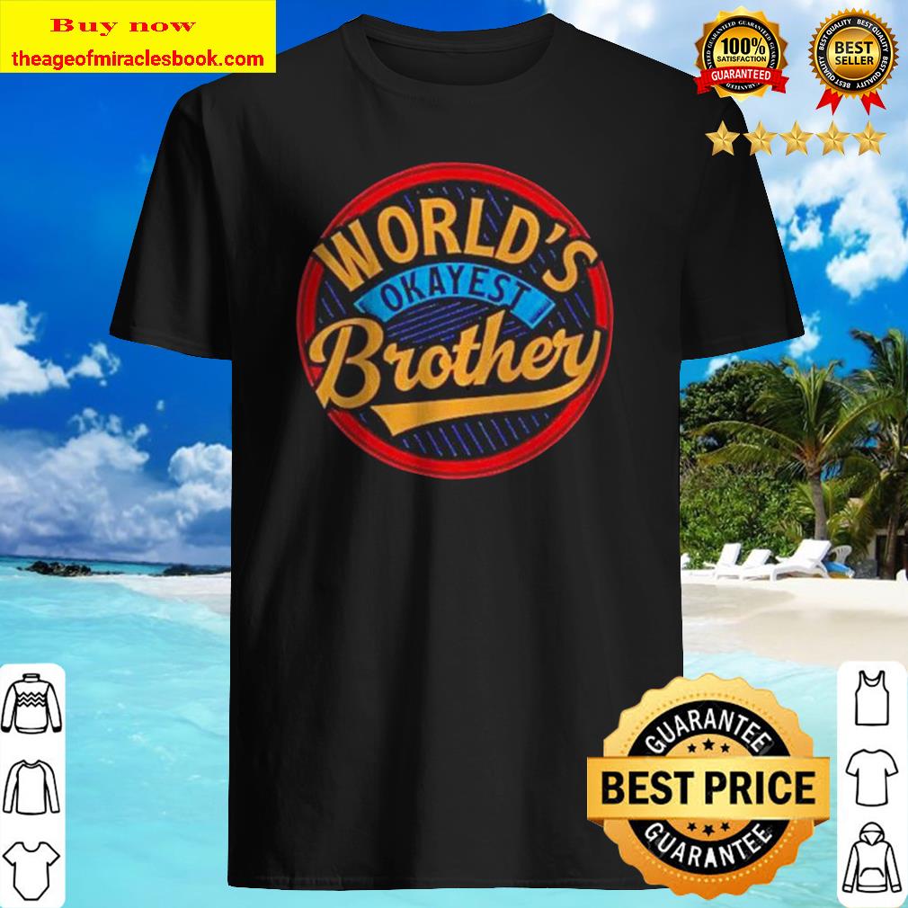 World’s okayest brother shirt, sweater