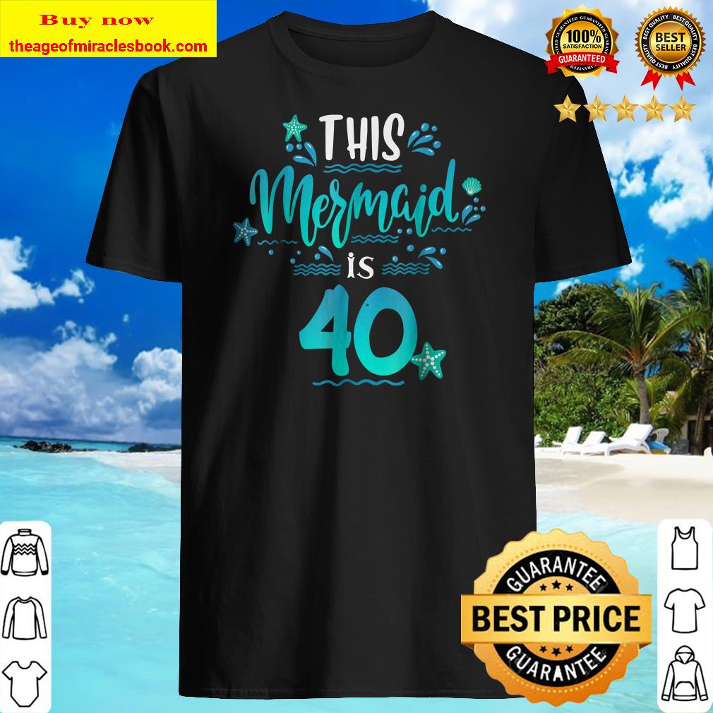 40th Birthday Shirt Funny This Mermaids Is 40 Gift Shirt 40th Birthday Shirt Funny This Mermaids Is 40 Gift Shirt