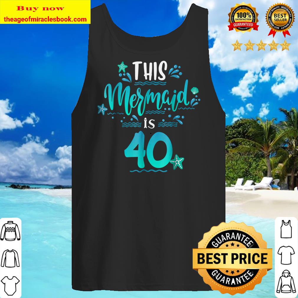40th Birthday Shirt Funny This Mermaids Is 40 Gift Tank top