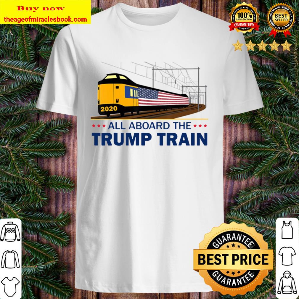 All Aboard The Trump Train – Trump 2020 Ver2 shirt