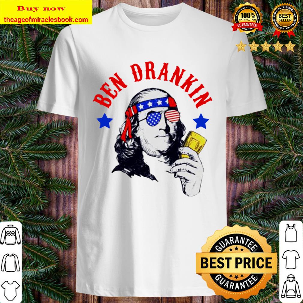 Ben drankin America shirt, hoodie, tank top, sweater