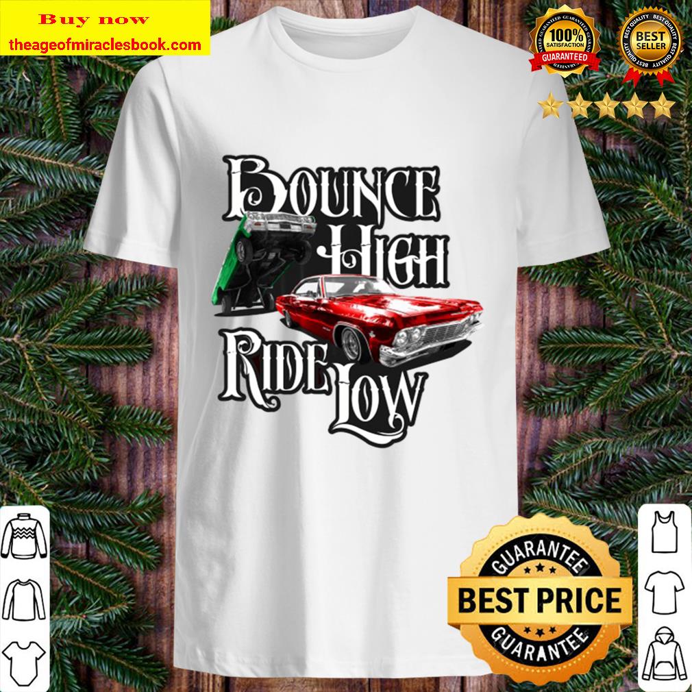 Bounce High Ride Low – Low Rider Car Menwomenkids shirt