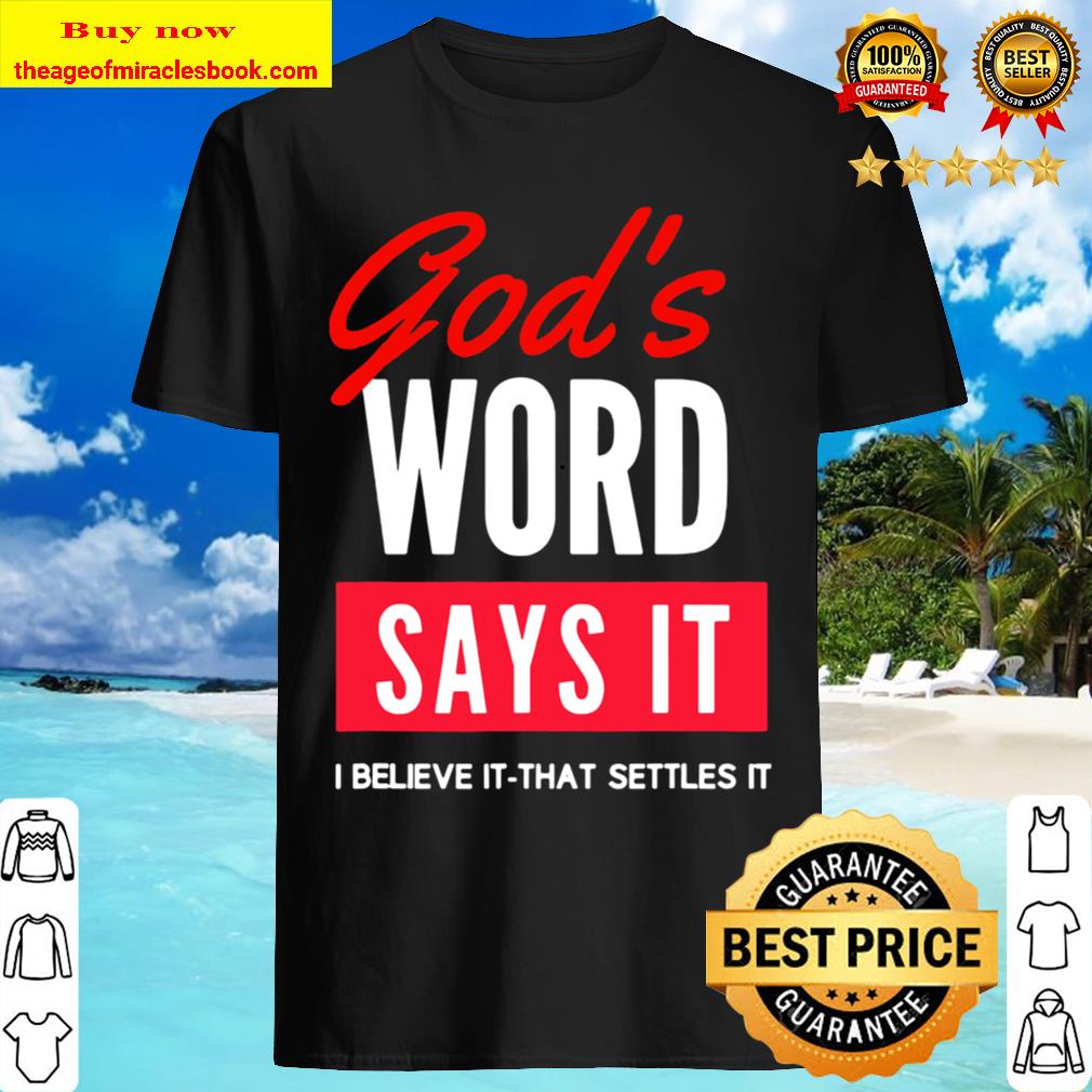 Christian Faith-Based God’s Word Says T-Shirt Christian Faith-Based God’s Word Says T-Shirt