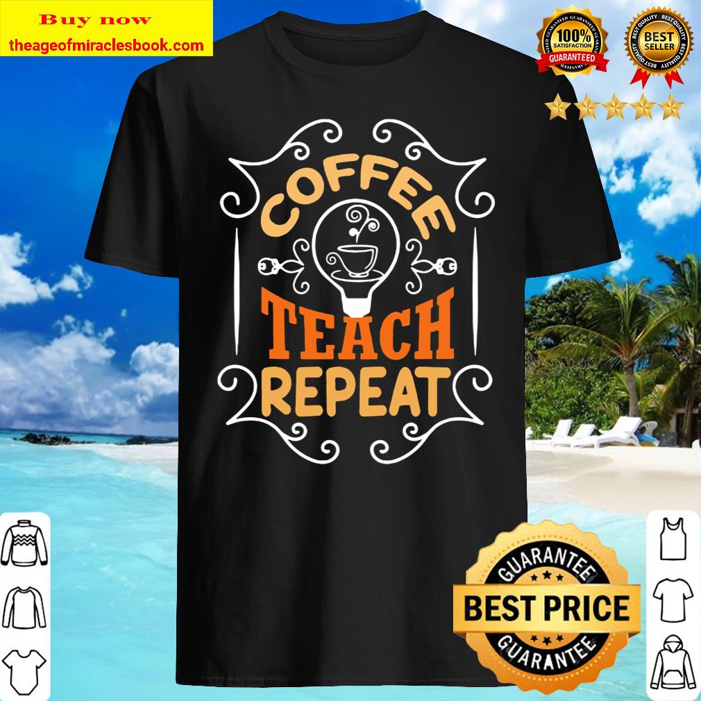 Coffee teach repeat vintage shirt, hoodie, tank top, sweater
