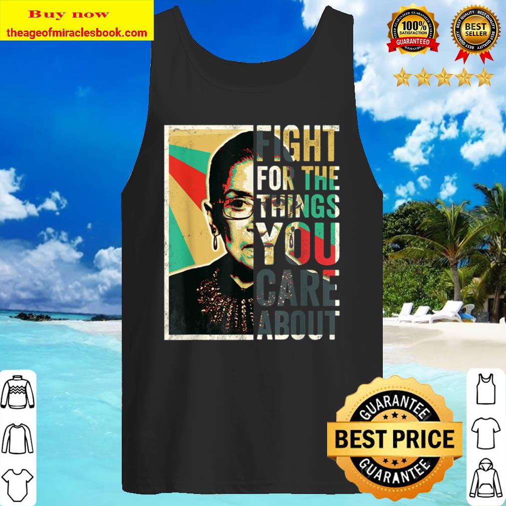 Fight For The Things You Care About TShirt Vintage Rbg Tank Top
