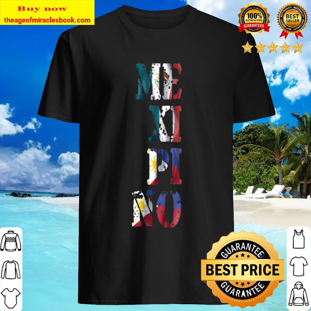 Filipino Mexican Love Mexipino shirt