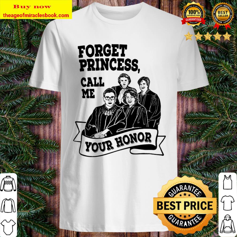 Forget Princess Call Me Your Honor RBG Ruth Bader Ginsburg shirt