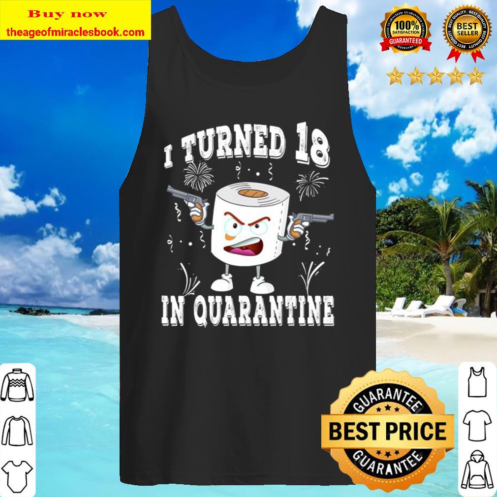 Funny 18th Birthday I Turned 18 In Quarantine 2020 Bday Gift Tank Top