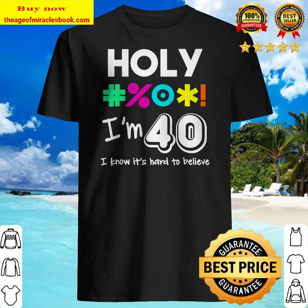 Funny 40th Birthday Gift tee shirt, hoodie, tank top, sweater Funny 40th Birthday Gift tee shirt, hoodie, tank top, sweater