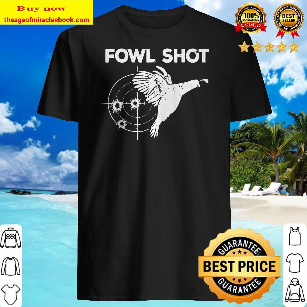 Funny Quail Fowl Shot Bird Hunting Hunter TShirt Gag Gift shirt