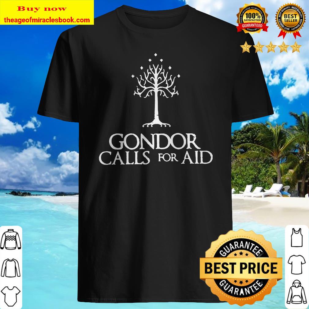 Gondor calls for aid shirt, hoodie, tank top, sweater