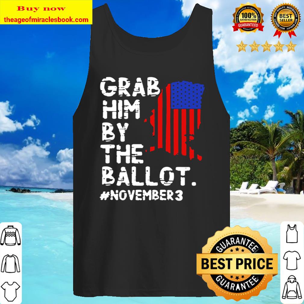 Grab Him By The Ballot November 3 Tank Top