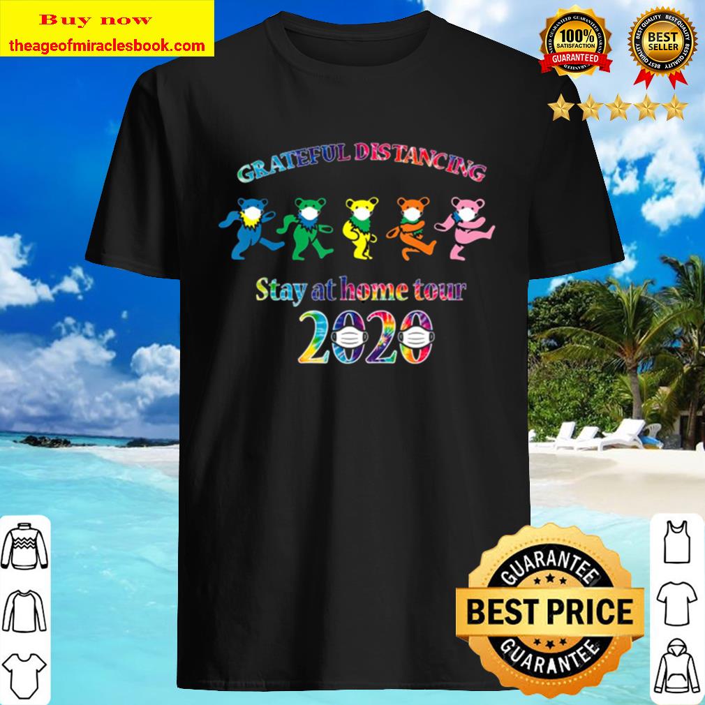 Grateful Distancing Stay At Home Tour 2020 shirt, hoodie, tank top, sweater