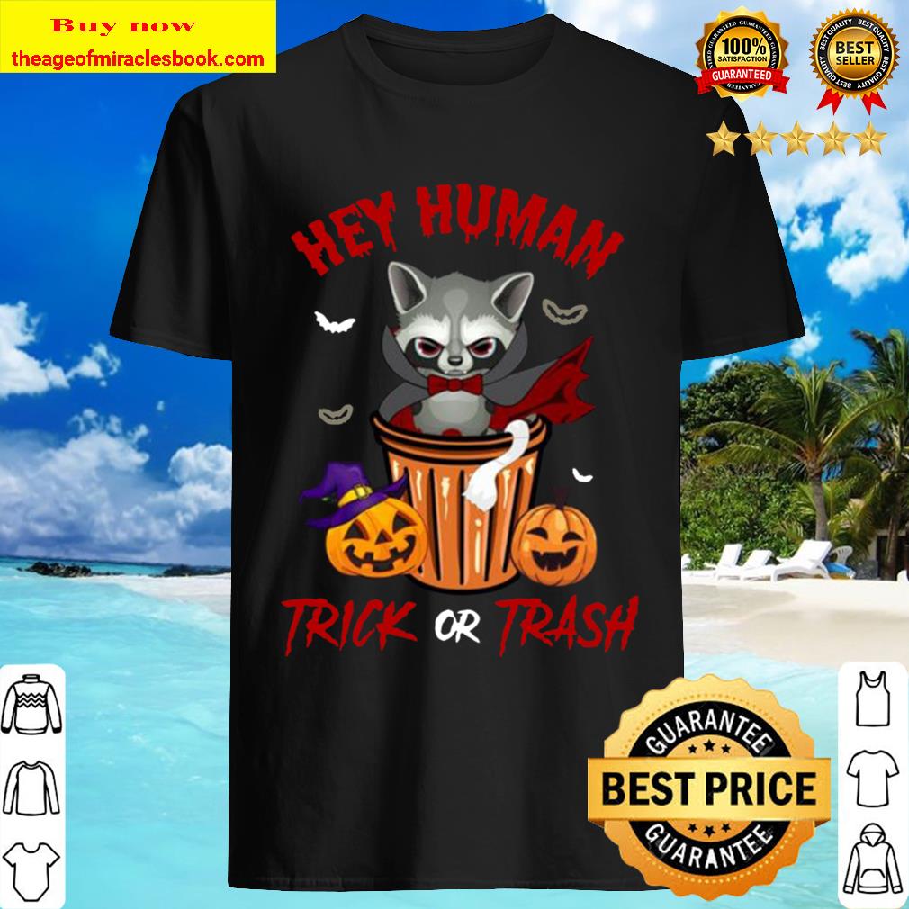Hey Human Trick Or Trash Racoon Funny Trash Panda Candy Pumpkin Halloween Street Animal shirt