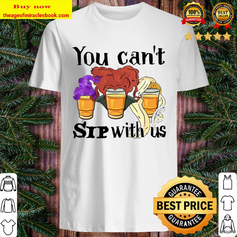 Hocus Pocus You Can’t Sip With Us shirt