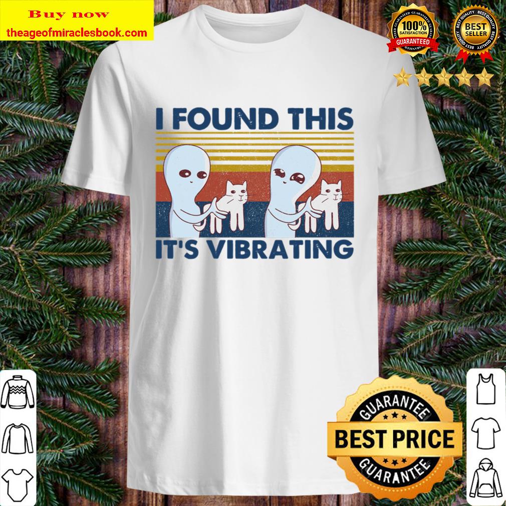 I Found This It’s Vibrating Alien Cat Shirt