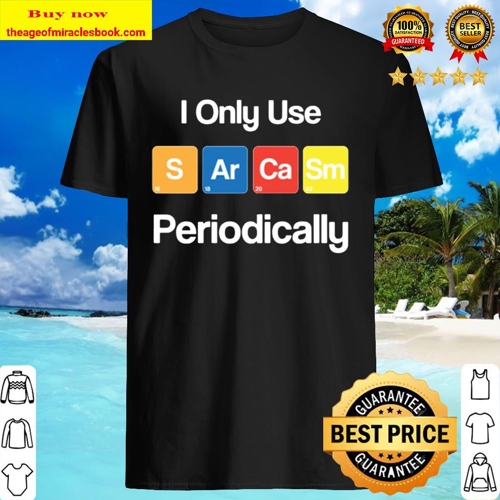 I Only Use Periodically shirt, hoodie, tank top, sweater