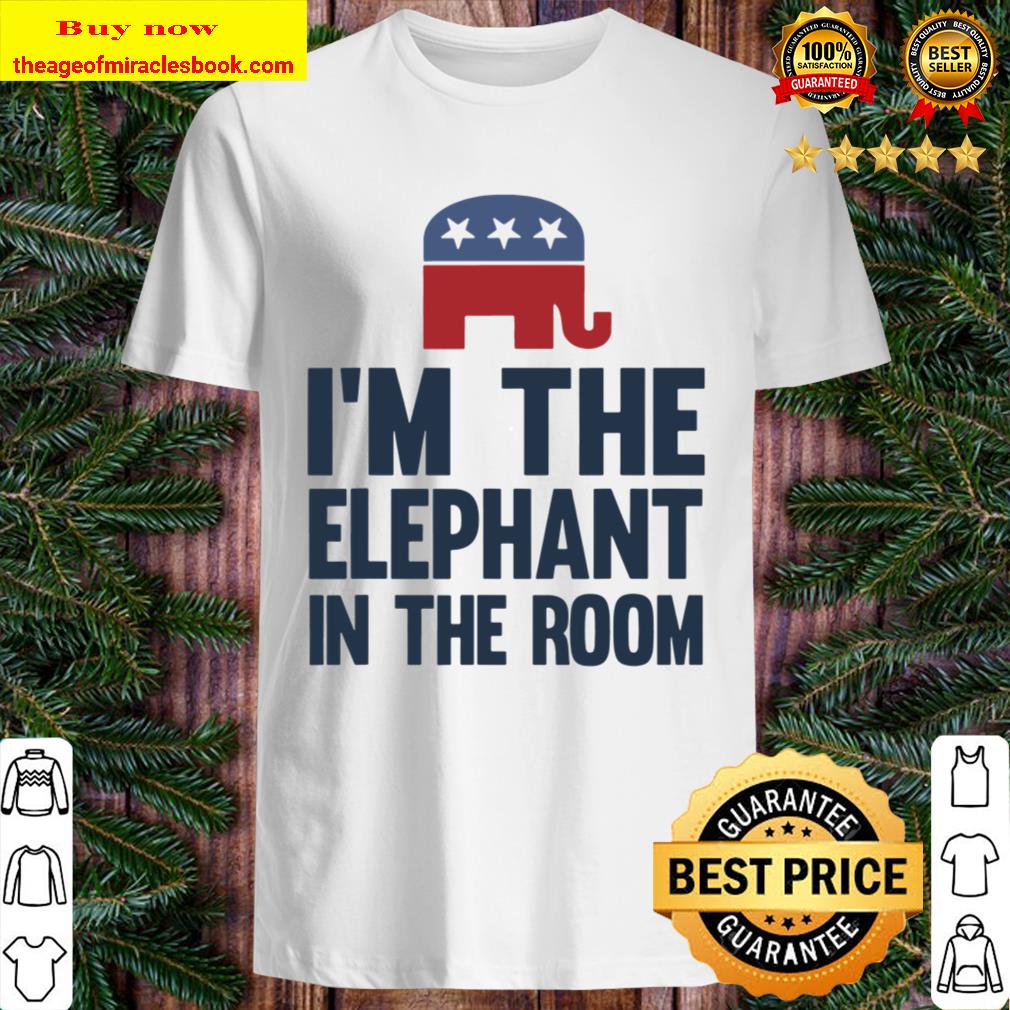 I’m The Elephant In The Room Republican Funny shirt