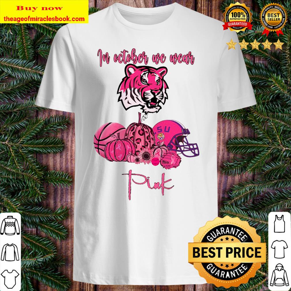 LSU Tiger In October We Wear Pink Shirt
