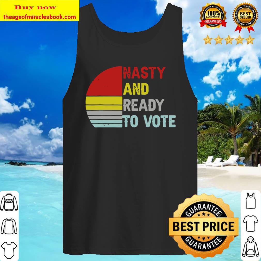 Nasty And Ready To Vote – Retro Vintage Tank Top