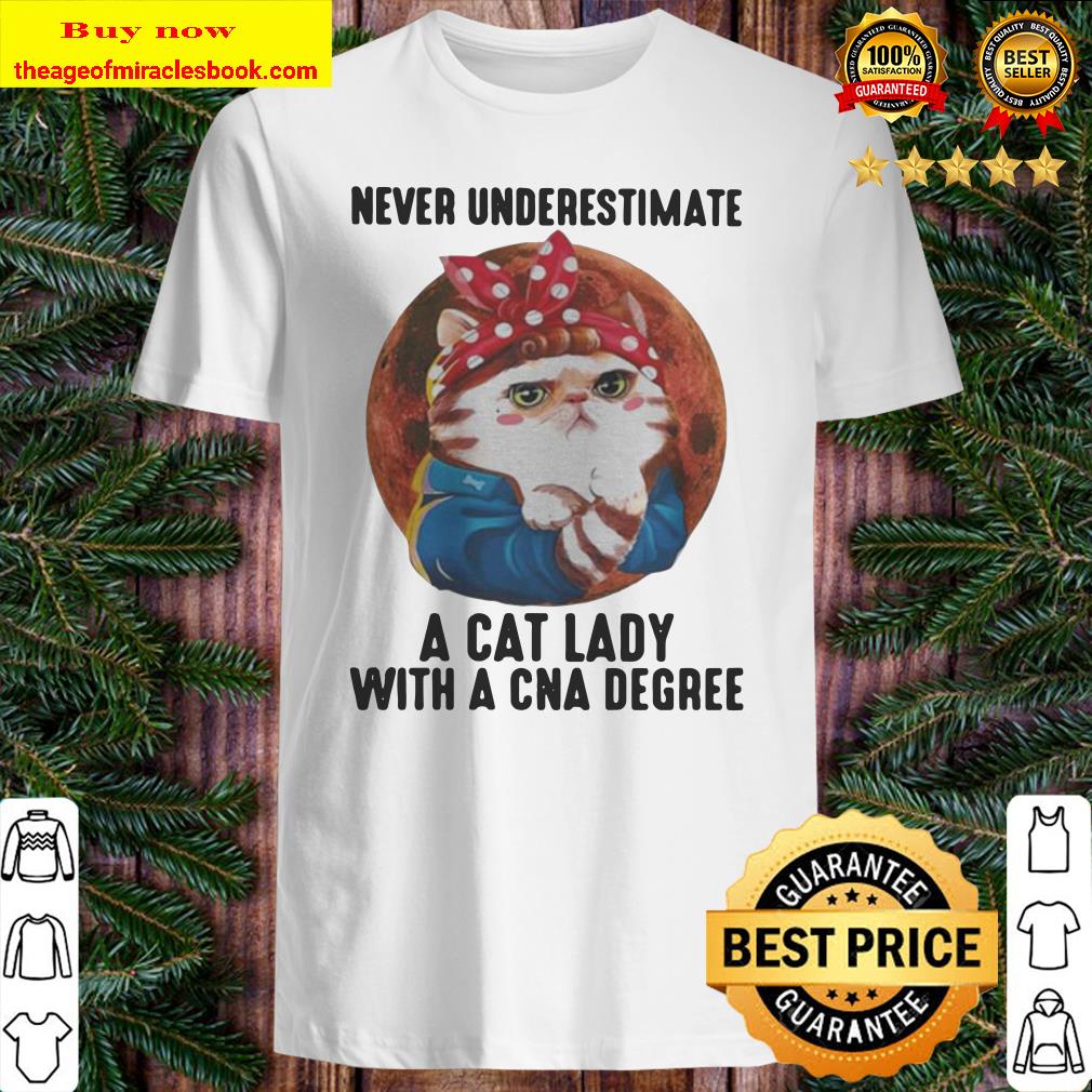 Never Underestimate A Cat Lady With A Cna Degree Moon shirt Never Underestimate A Cat Lady With A Cna Degree Moon shirt