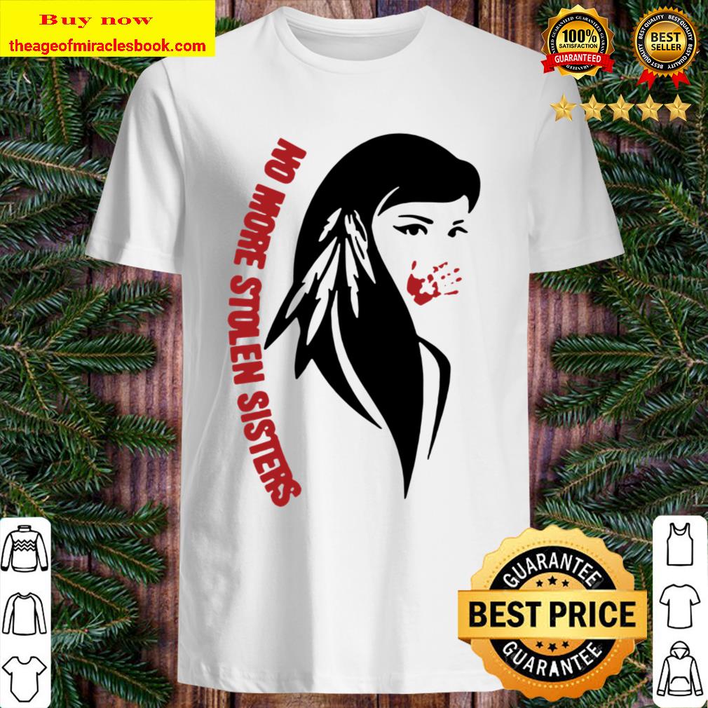 No More Stolen Sisters Shirt, hoodie, tank top, sweater